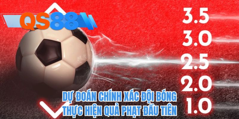 Dự đoán chính xác đội bóng thực hiện quả phạt đầu tiên