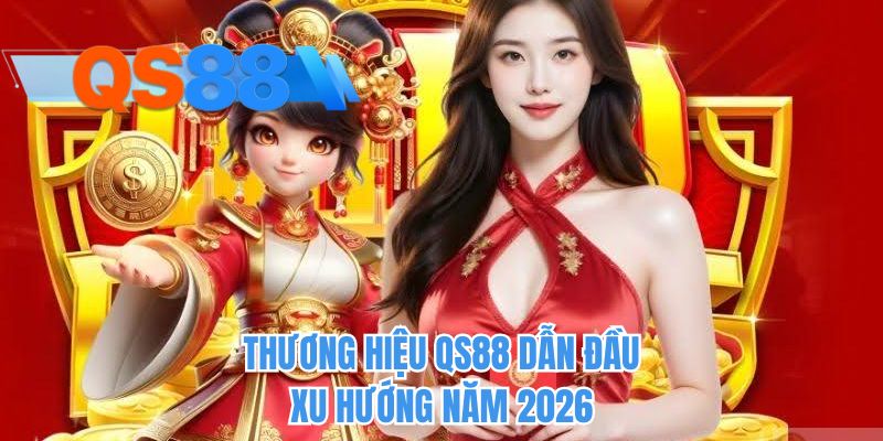 Thương hiệu QS88 dẫn đầu xu hướng năm 2026