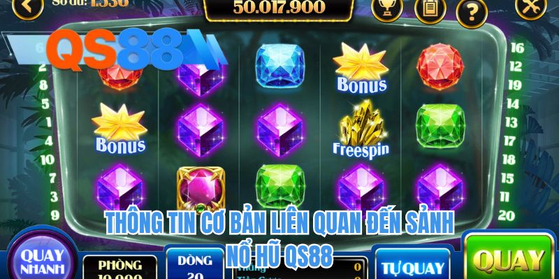 Thông tin cơ bản liên quan đến sảnh nổ hũ QS88